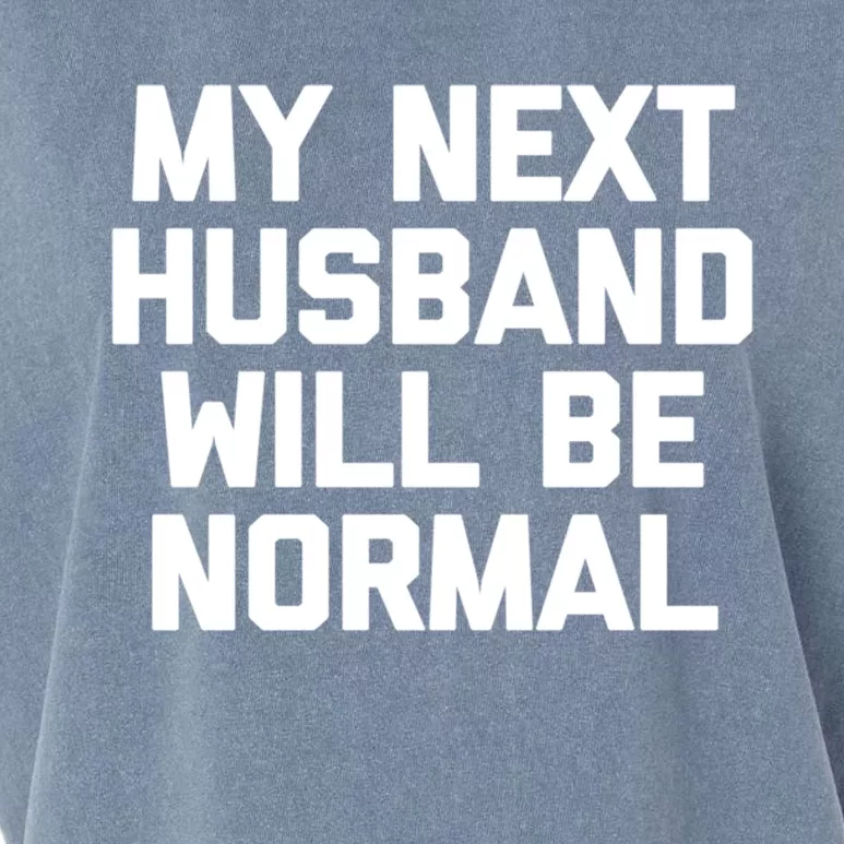 My Next Husband Will Be Normal Cute Gift Cool Funny Cute Gift For Wife Gift Garment-Dyed Women's Muscle Tee