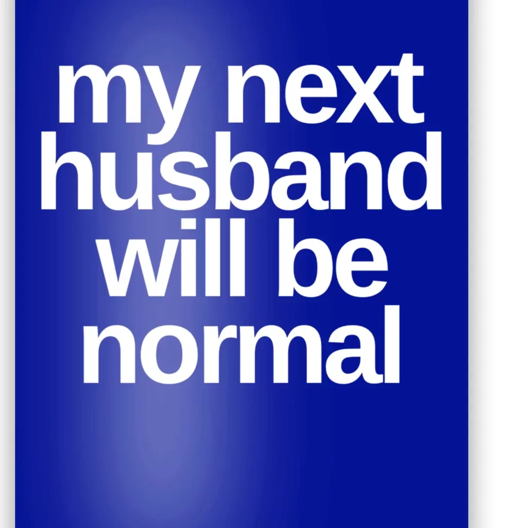 My Next Husband Will Be Normal Sarcastic Marriage Wife Gift Poster