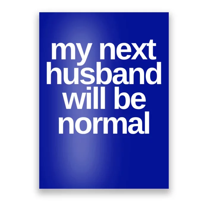 My Next Husband Will Be Normal Sarcastic Marriage Wife Gift Poster