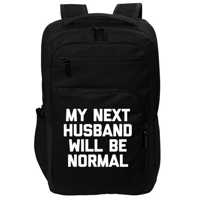 My Next Husband Will Be Normal Gift Cool Funny Funny Gift For Wife Gift Impact Tech Backpack