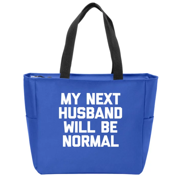 My Next Husband Will Be Normal Gift Cool Funny Funny Gift For Wife Gift Zip Tote Bag