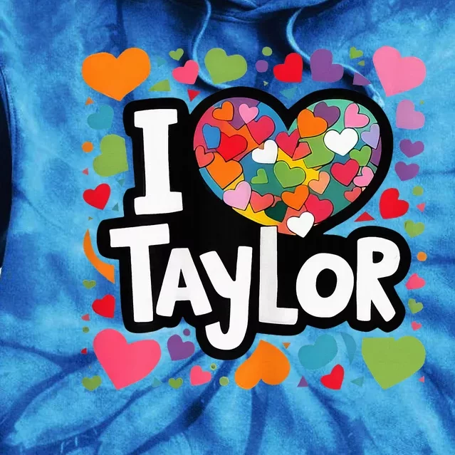 My Name Is Taylor First Name I Love Taylor Tie Dye Hoodie