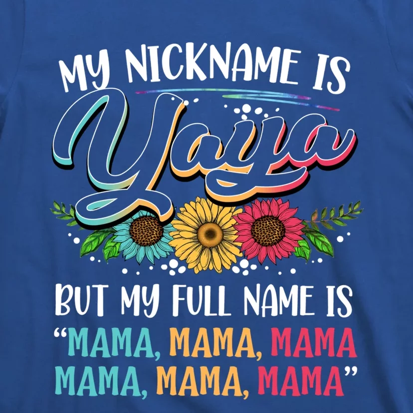 My Nickname Is Yaya My Full Name Is Yaya Happy MotherS Day Gift T-Shirt