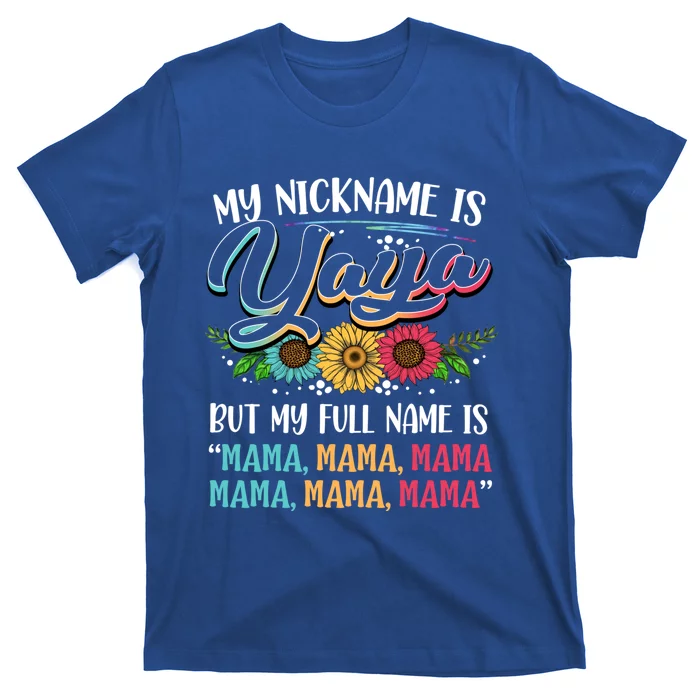 My Nickname Is Yaya My Full Name Is Yaya Happy MotherS Day Gift T-Shirt