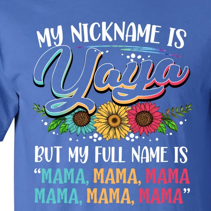 My Nickname Is Yaya My Full Name Is Yaya Happy MotherS Day Gift Tall T-Shirt