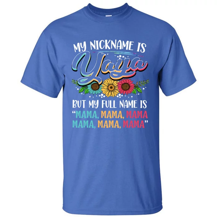 My Nickname Is Yaya My Full Name Is Yaya Happy MotherS Day Gift Tall T-Shirt