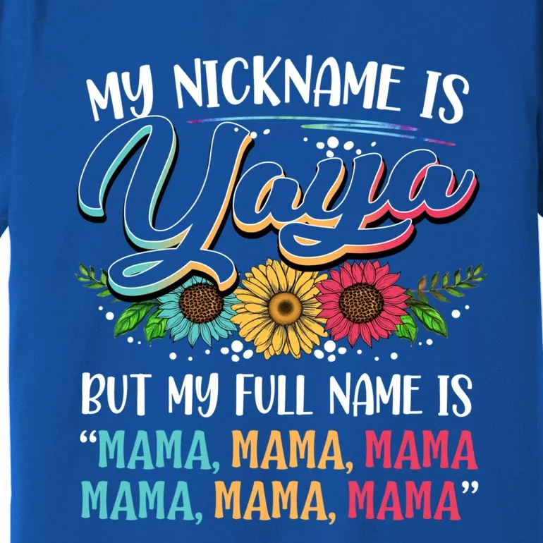 My Nickname Is Yaya My Full Name Is Yaya Happy MotherS Day Gift Premium T-Shirt