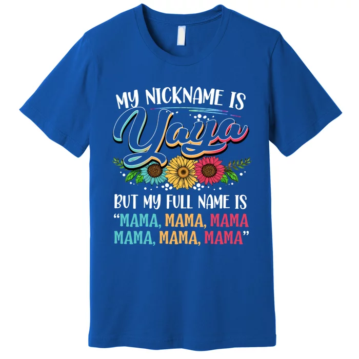 My Nickname Is Yaya My Full Name Is Yaya Happy MotherS Day Gift Premium T-Shirt