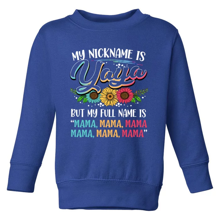 My Nickname Is Yaya My Full Name Is Yaya Happy MotherS Day Gift Toddler Sweatshirt