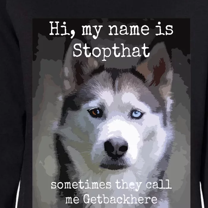 My Name Is Stopthat Funny Hyper Siberian Husky Dog Owner Womens California Wash Sweatshirt