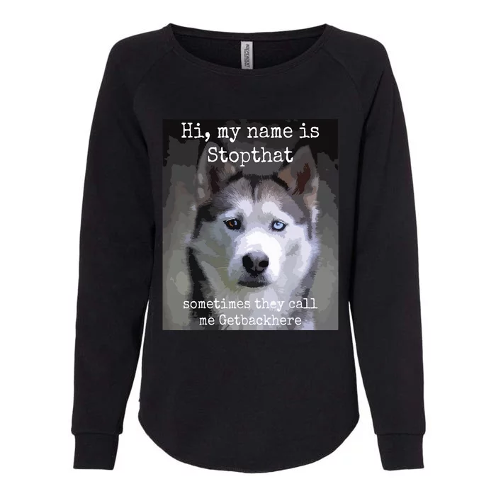 My Name Is Stopthat Funny Hyper Siberian Husky Dog Owner Womens California Wash Sweatshirt