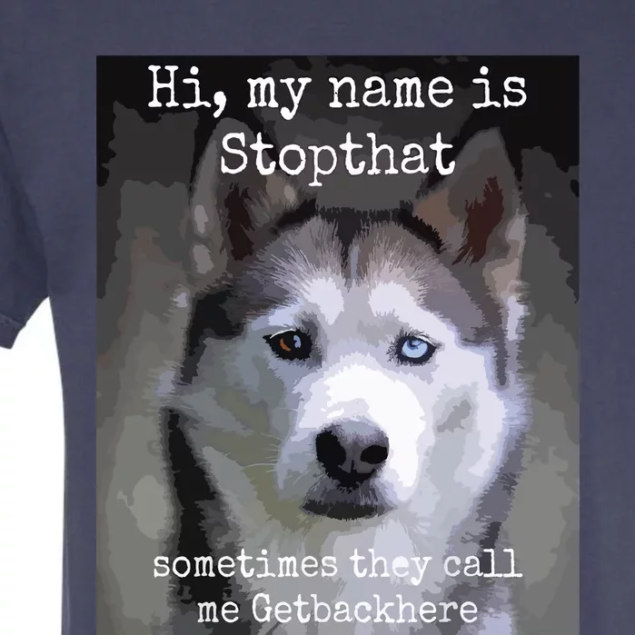 My Name Is Stopthat Funny Hyper Siberian Husky Dog Owner Garment-Dyed Heavyweight T-Shirt