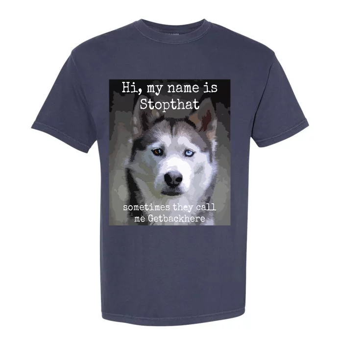 My Name Is Stopthat Funny Hyper Siberian Husky Dog Owner Garment-Dyed Heavyweight T-Shirt