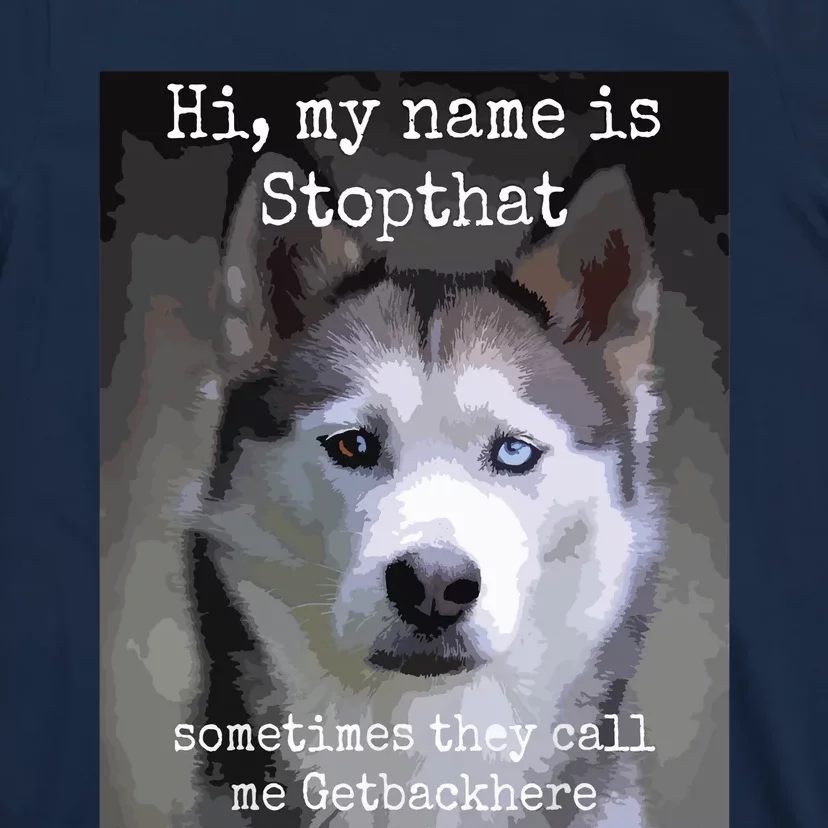 My Name Is Stopthat Funny Hyper Siberian Husky Dog Owner T-Shirt