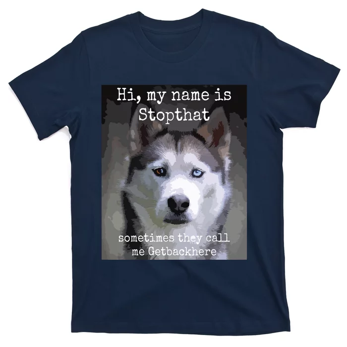 My Name Is Stopthat Funny Hyper Siberian Husky Dog Owner T-Shirt