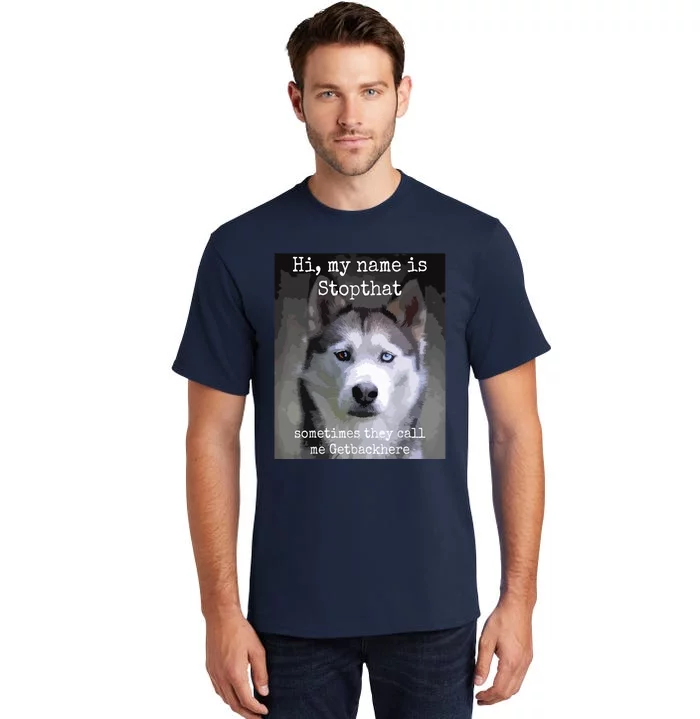 My Name Is Stopthat Funny Hyper Siberian Husky Dog Owner Tall T-Shirt