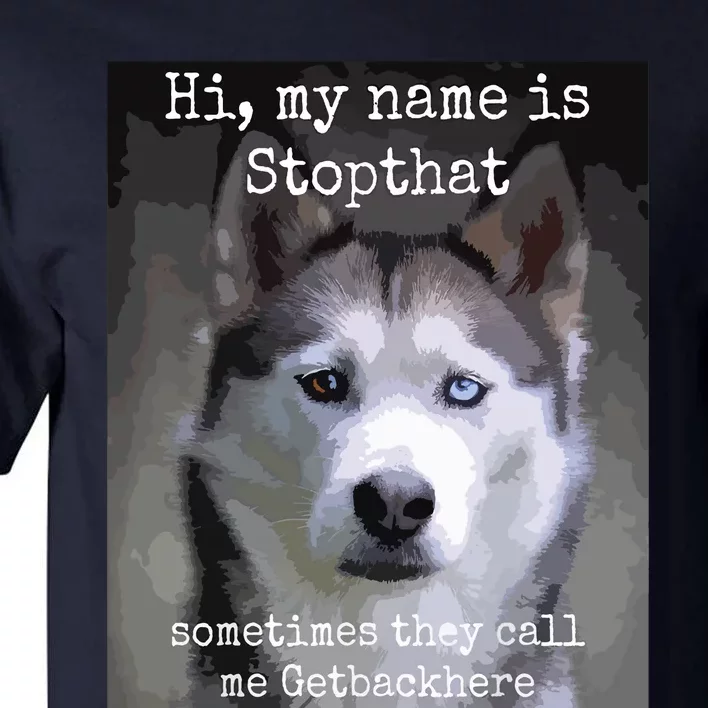 My Name Is Stopthat Funny Hyper Siberian Husky Dog Owner Tall T-Shirt