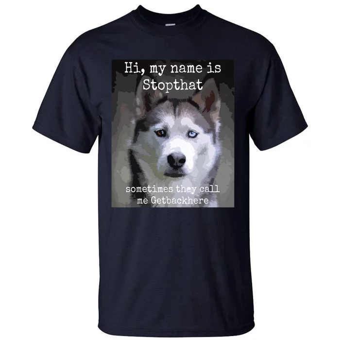 My Name Is Stopthat Funny Hyper Siberian Husky Dog Owner Tall T-Shirt