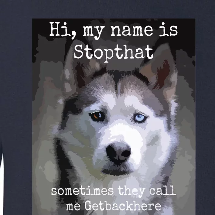 My Name Is Stopthat Funny Hyper Siberian Husky Dog Owner Toddler Sweatshirt