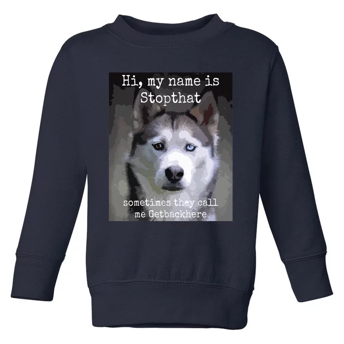 My Name Is Stopthat Funny Hyper Siberian Husky Dog Owner Toddler Sweatshirt