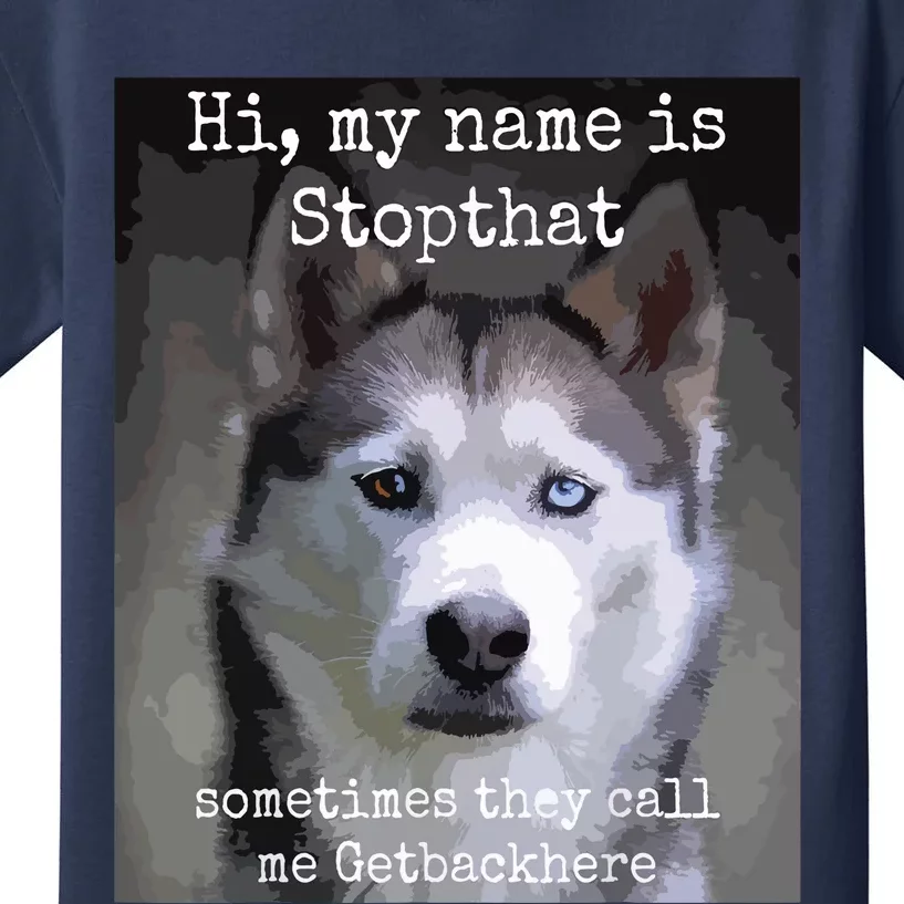 My Name Is Stopthat Funny Hyper Siberian Husky Dog Owner Kids T-Shirt