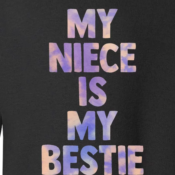 My Niece Is My Bestie For Aunt Uncle Matching Set Tie Dye Toddler Sweatshirt