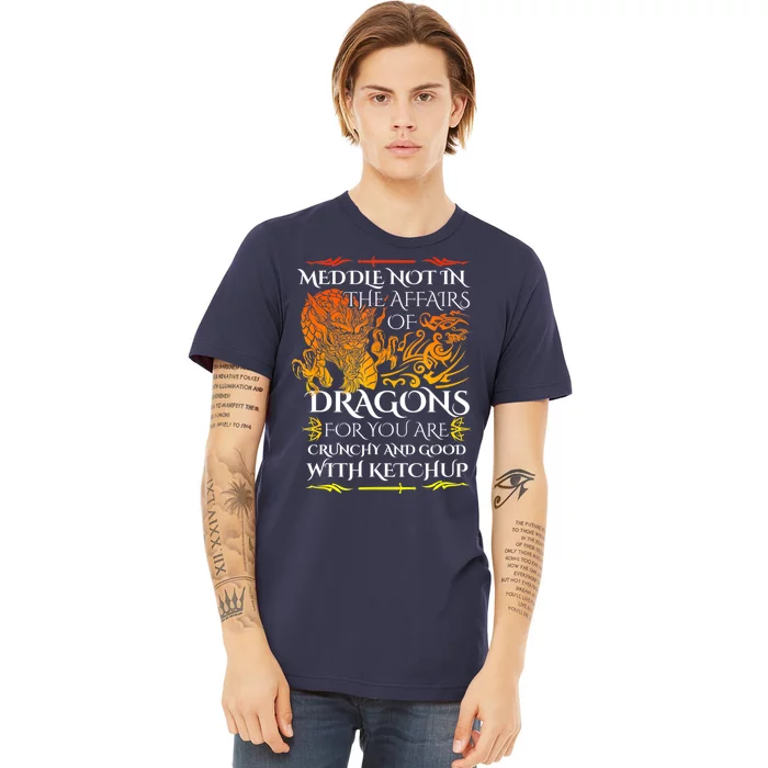 Meddle Not In The Affairs Of Dragons Premium T-Shirt