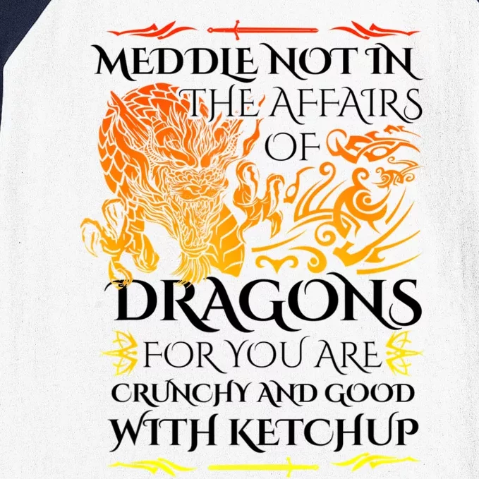 Meddle Not In The Affairs Of Dragons Baseball Sleeve Shirt