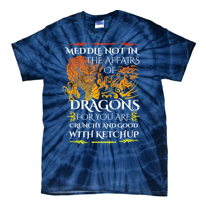 Meddle Not In The Affairs Of Dragons Tie-Dye T-Shirt