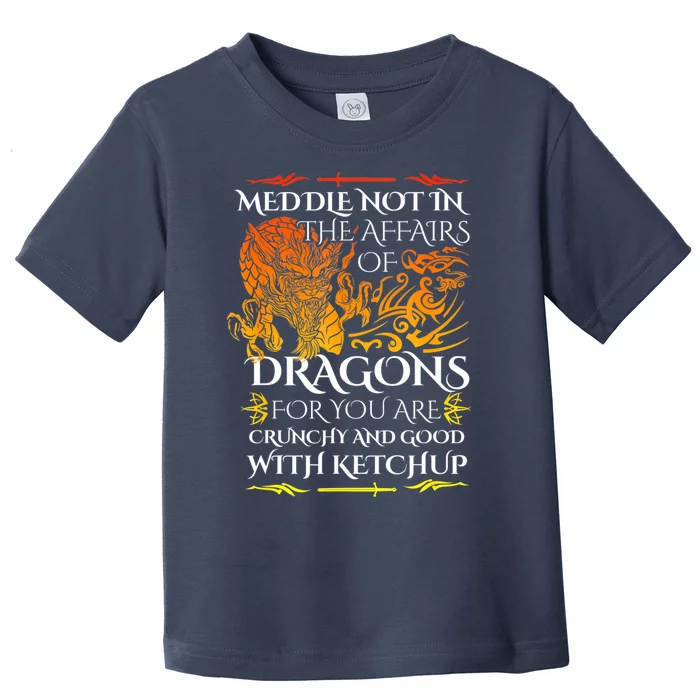 Meddle Not In The Affairs Of Dragons Toddler T-Shirt