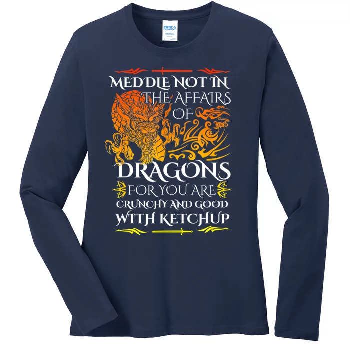 Meddle Not In The Affairs Of Dragons Ladies Long Sleeve Shirt