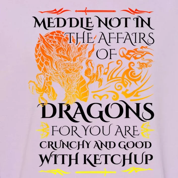 Meddle Not In The Affairs Of Dragons Garment-Dyed Sweatshirt