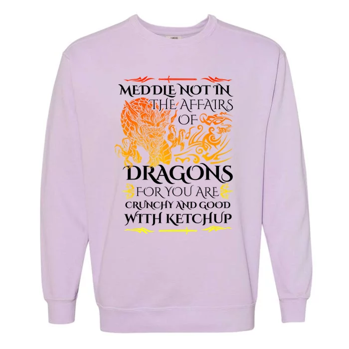 Meddle Not In The Affairs Of Dragons Garment-Dyed Sweatshirt