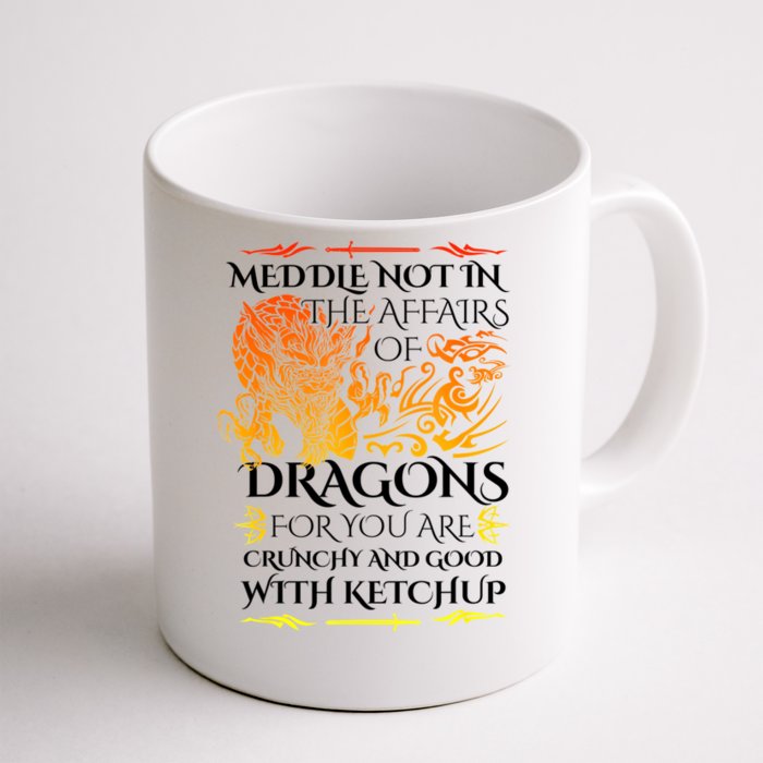 Meddle Not In The Affairs Of Dragons Front & Back Coffee Mug