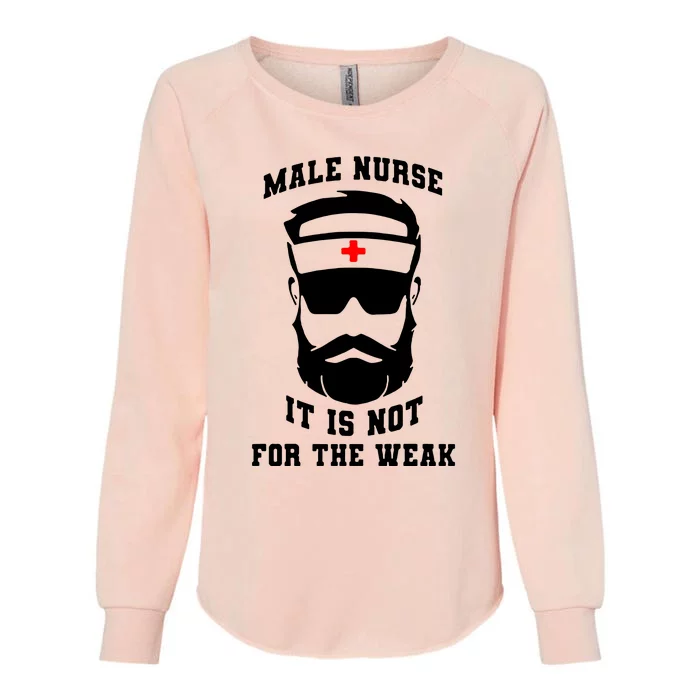 Male Nurse It Is Not For The Weak Womens California Wash Sweatshirt