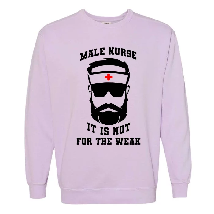 Male Nurse It Is Not For The Weak Garment-Dyed Sweatshirt