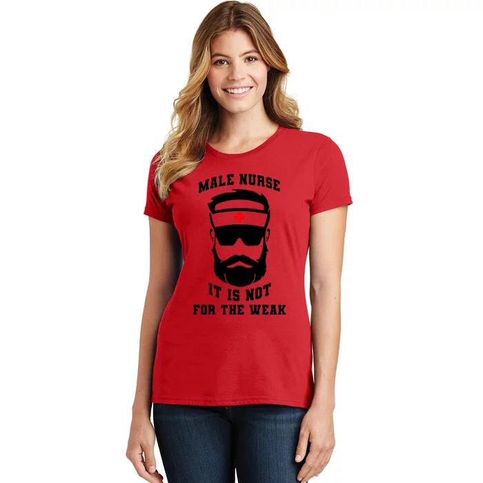 Male Nurse It Is Not For The Weak Women's T-Shirt