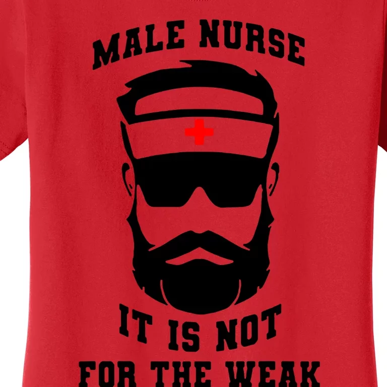 Male Nurse It Is Not For The Weak Women's T-Shirt