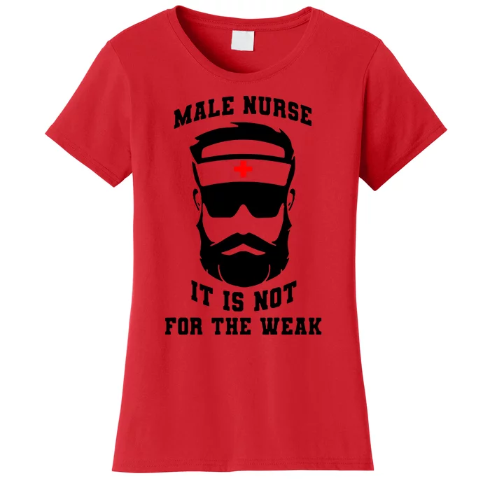 Male Nurse It Is Not For The Weak Women's T-Shirt