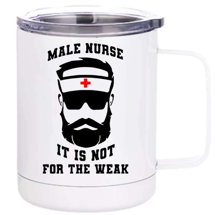 Male Nurse It Is Not For The Weak Front & Back 12oz Stainless Steel Tumbler Cup