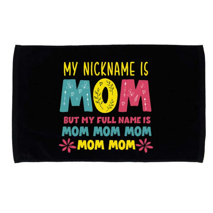 My Nickname Is Mom Full Name Mom Mom Mom Mothers Day Funny Microfiber Hand Towel