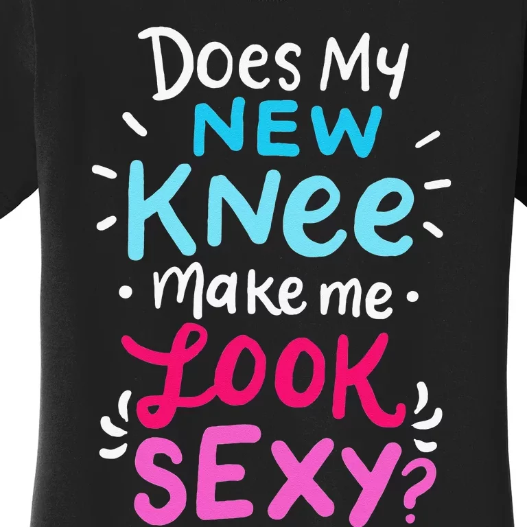 My New Knee Gift Funny Knee Replacement Surgery Joke Women's T-Shirt