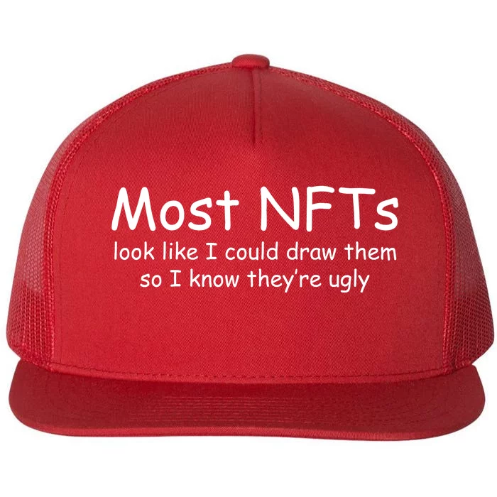 Most NFTs Look Like I Could Draw Them So They're Ugly Flat Bill Trucker Hat