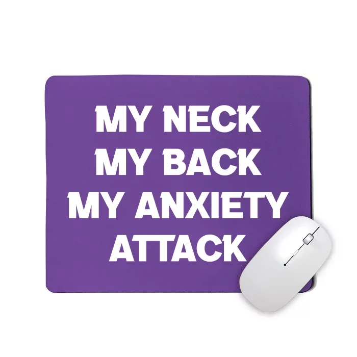 MY NECK MY BACK MY ANXIETY ATTACK Mousepad