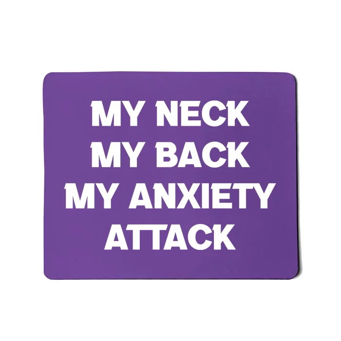 MY NECK MY BACK MY ANXIETY ATTACK Mousepad