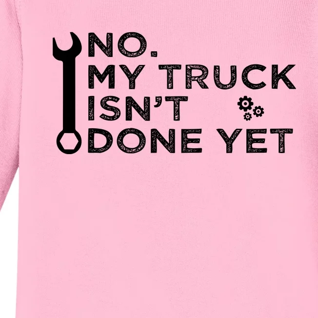 Mechanic No My Truck IsnT Done Yet Garage Tools Funny Car Baby Long Sleeve Bodysuit