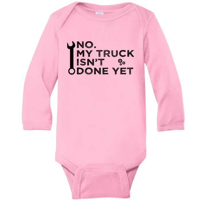 Mechanic No My Truck IsnT Done Yet Garage Tools Funny Car Baby Long Sleeve Bodysuit