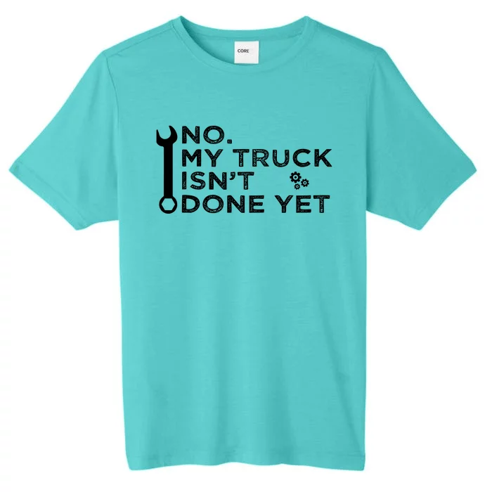 Mechanic No My Truck IsnT Done Yet Garage Tools Funny Car ChromaSoft Performance T-Shirt