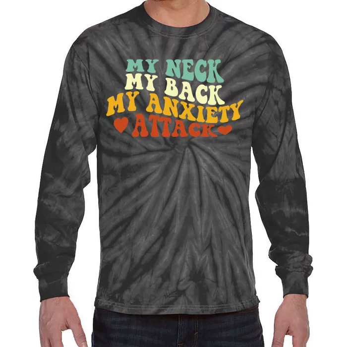 My Neck My Back My Anxiety Attack Funny Tie-Dye Long Sleeve Shirt