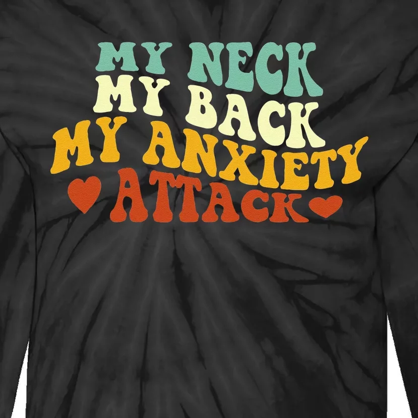 My Neck My Back My Anxiety Attack Funny Tie-Dye Long Sleeve Shirt